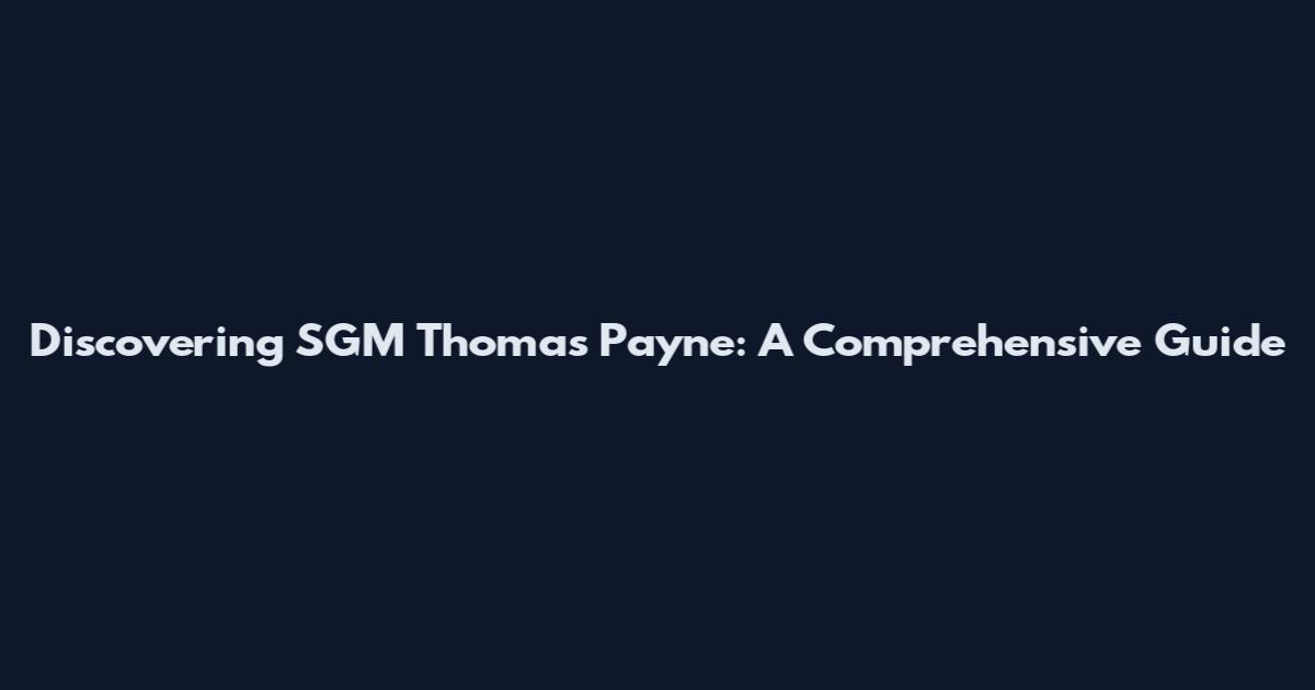 Discovering SGM Thomas Payne: A Comprehensive Guide