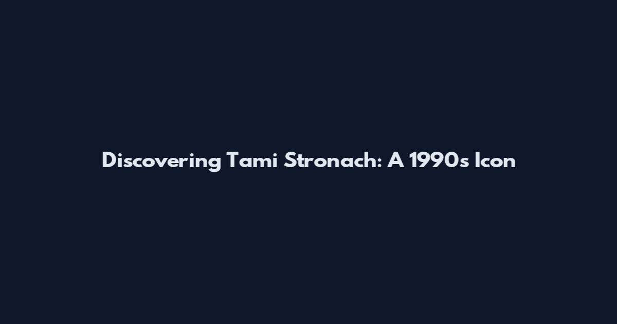 Discovering Tami Stronach: A 1990s Icon
