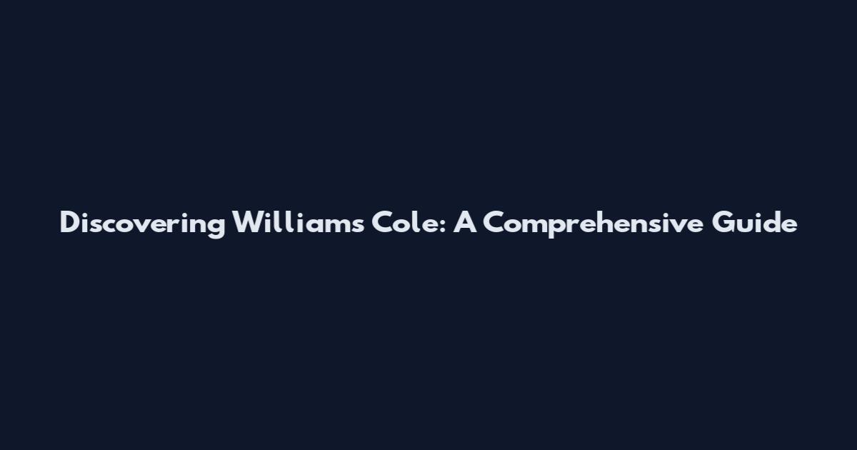 Discovering Williams Cole: A Comprehensive Guide