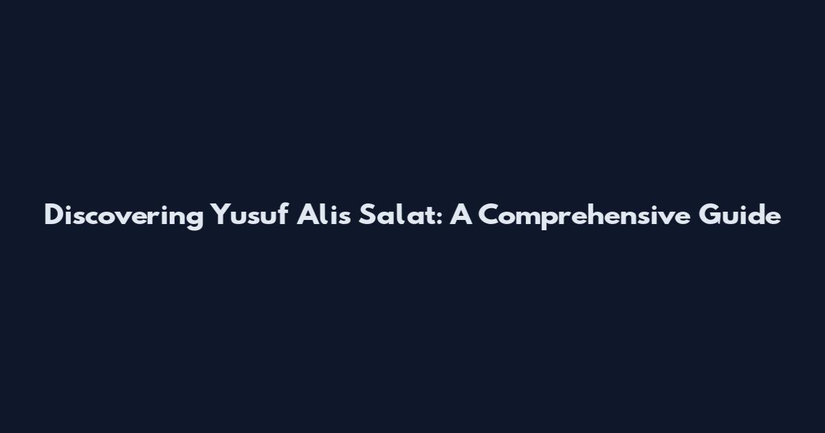 Discovering Yusuf Ali's Salat: A Comprehensive Guide