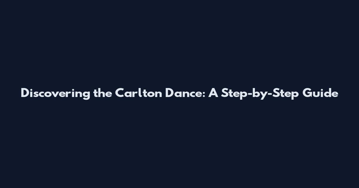 Discovering the Carlton Dance: A Step-by-Step Guide