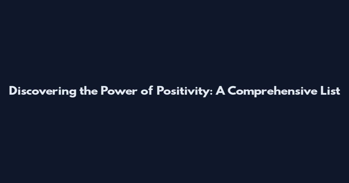 Discovering the Power of Positivity: A Comprehensive List
