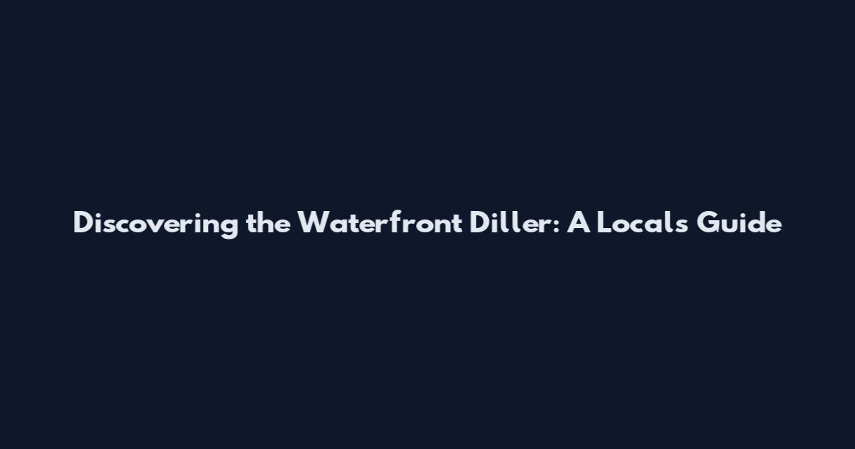 Discovering the Waterfront Diller: A Local's Guide