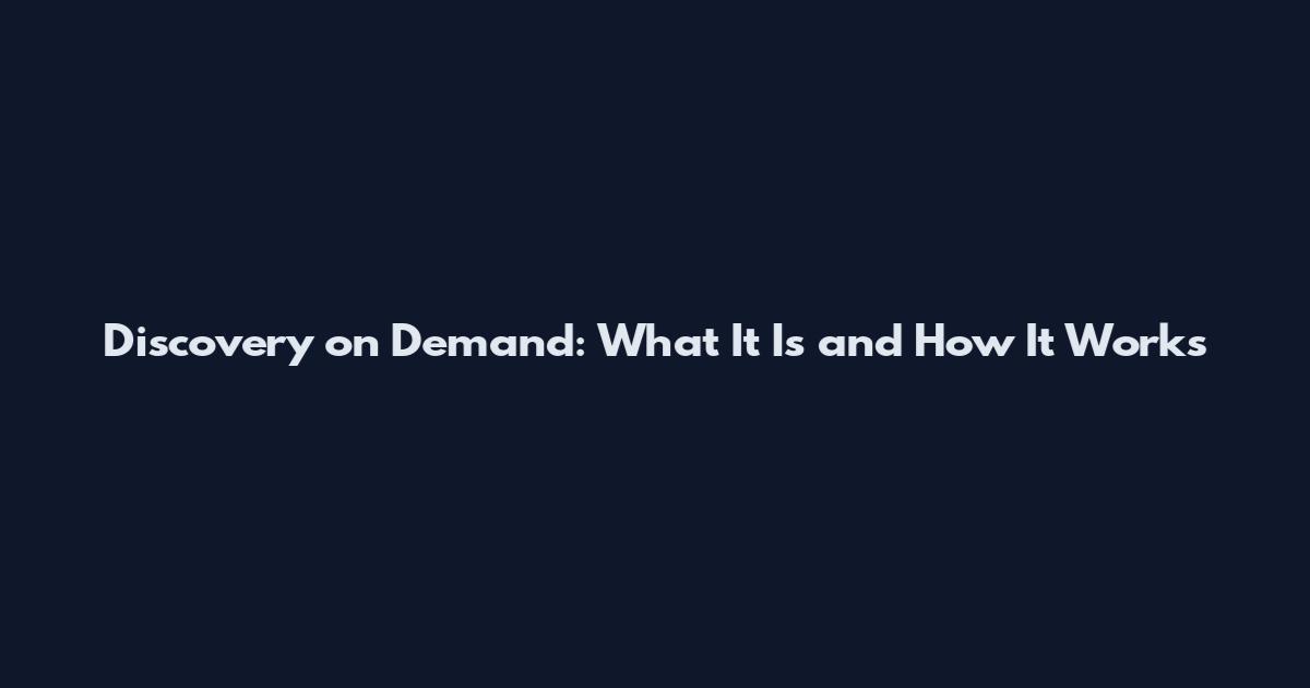 Discovery on Demand: What It Is and How It Works