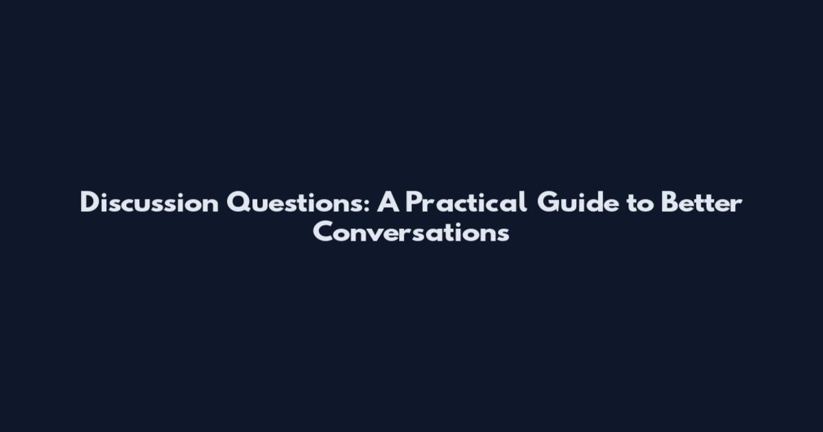 Discussion Questions: A Practical Guide to Better Conversations
