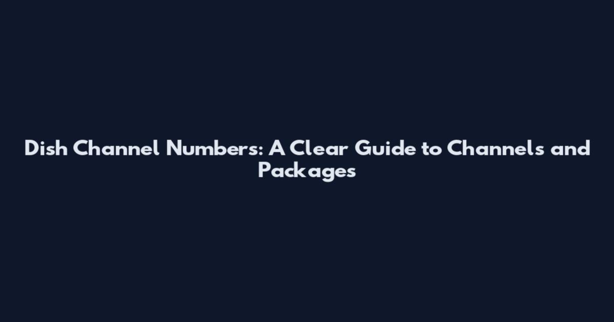Dish Channel Numbers: A Clear Guide to Channels and Packages