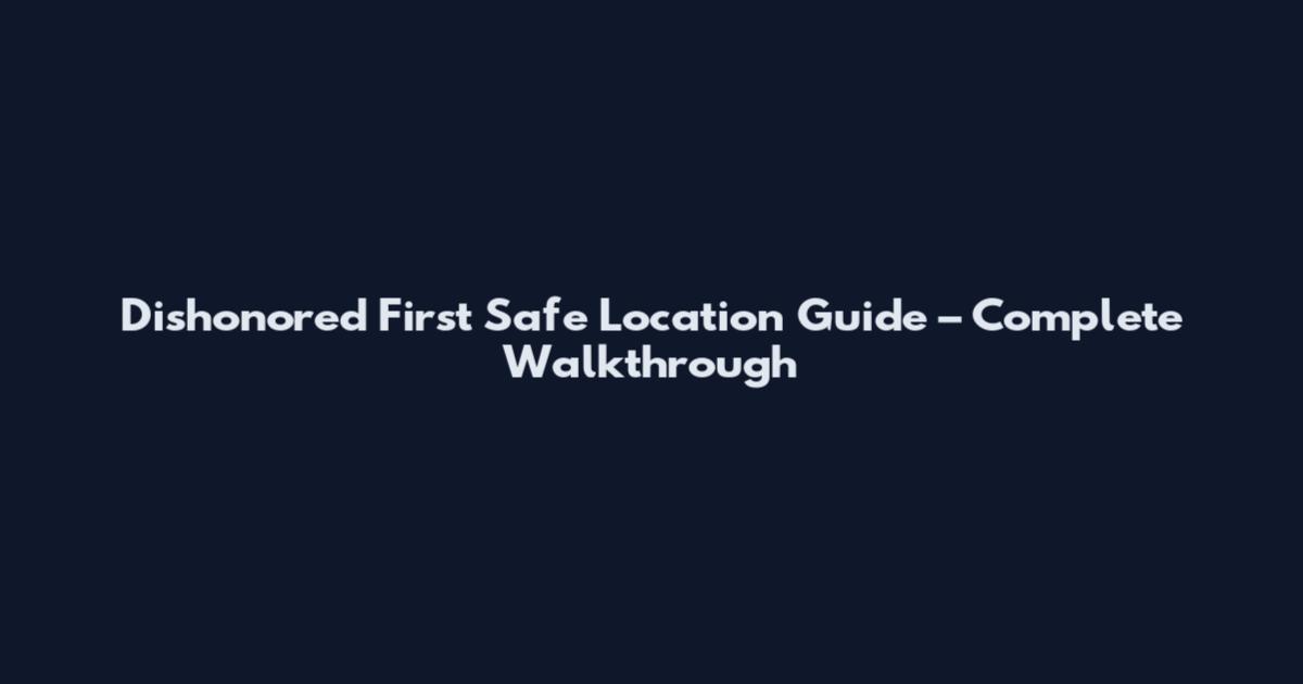 Dishonored First Safe Location Guide – Complete Walkthrough