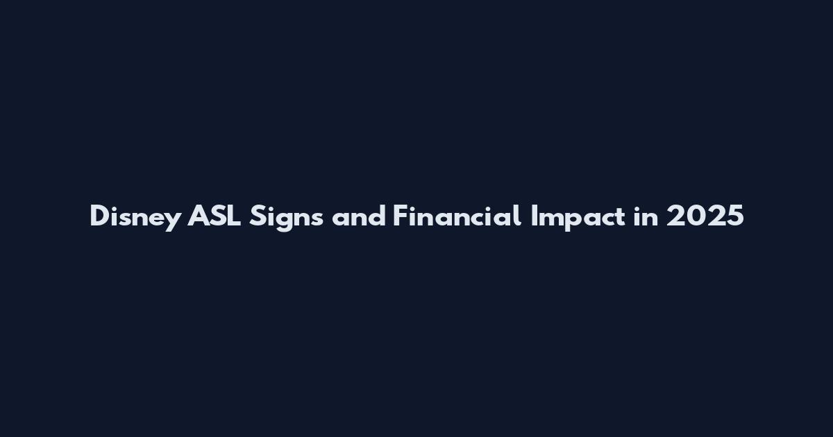 Disney ASL Signs and Financial Impact in 2025