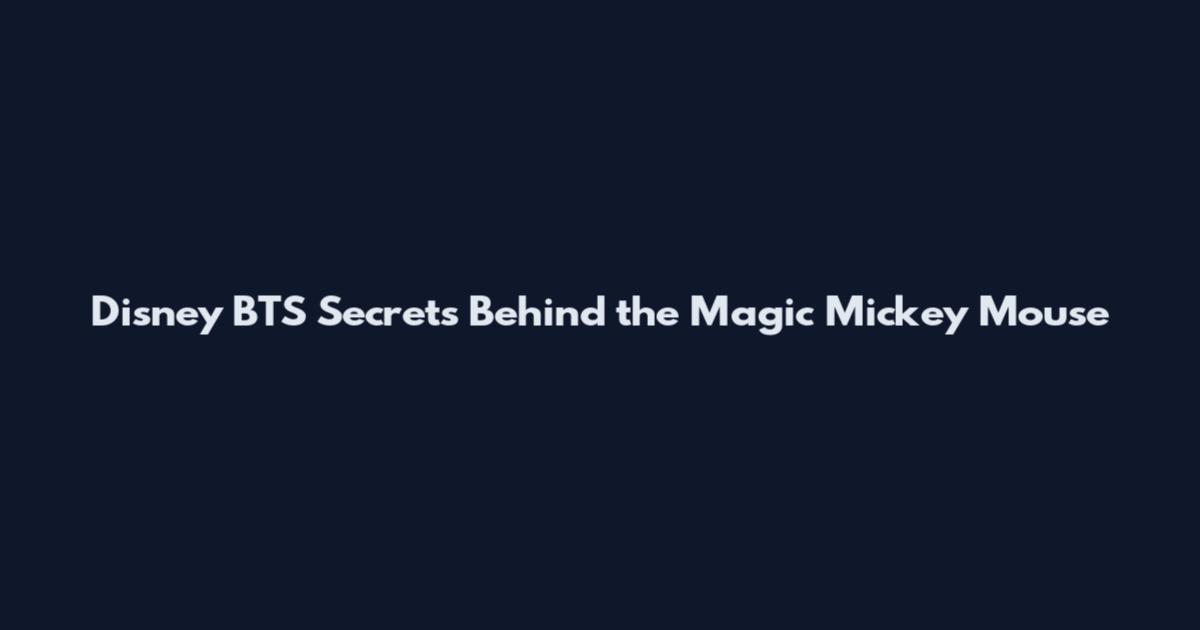 Disney BTS Secrets Behind the Magic Mickey Mouse