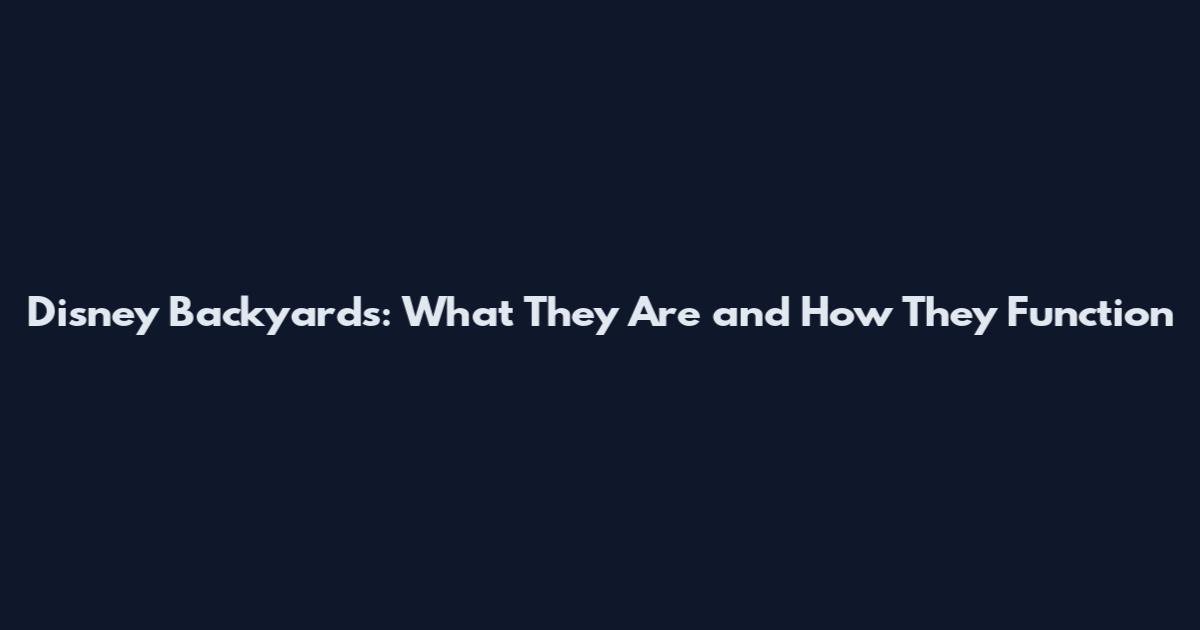Disney Backyards: What They Are and How They Function