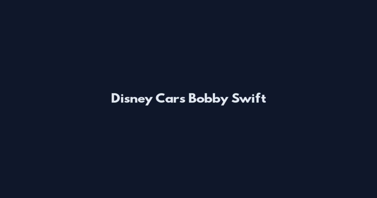 Disney Cars Bobby Swift