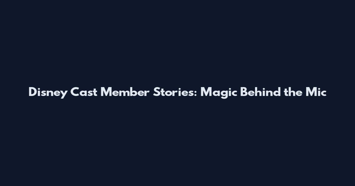 Disney Cast Member Stories: Magic Behind the Mic