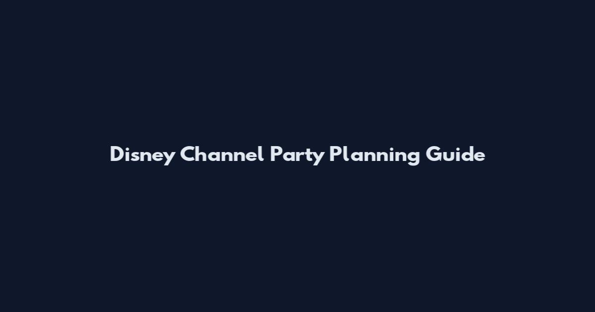 Disney Channel Party Planning Guide
