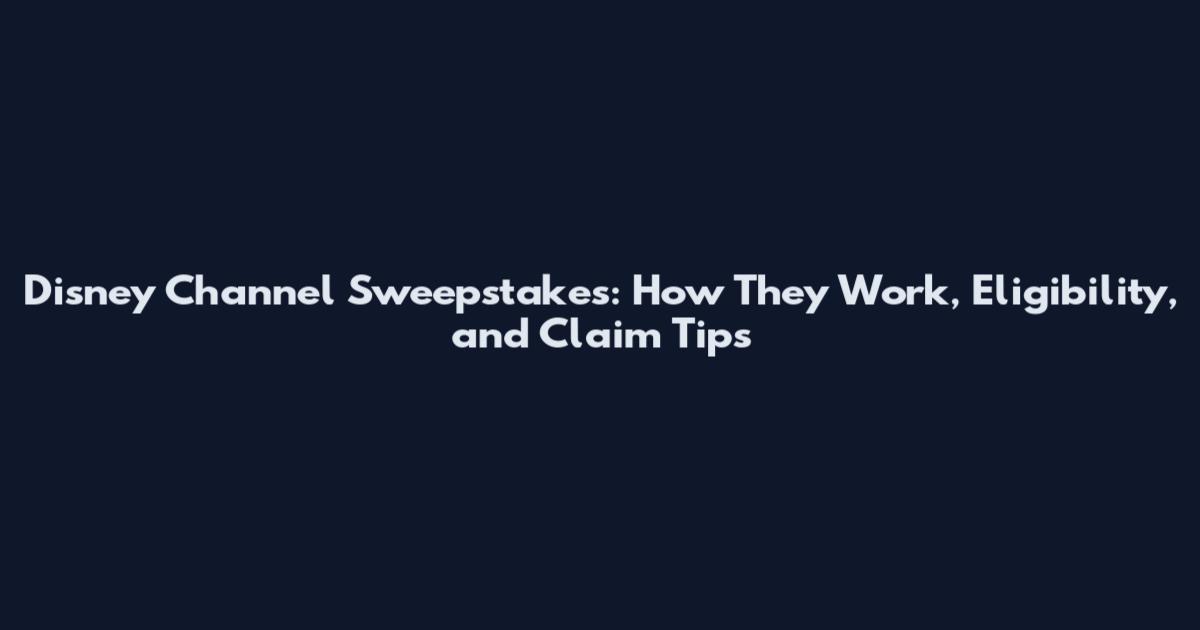 Disney Channel Sweepstakes: How They Work, Eligibility, and Claim Tips