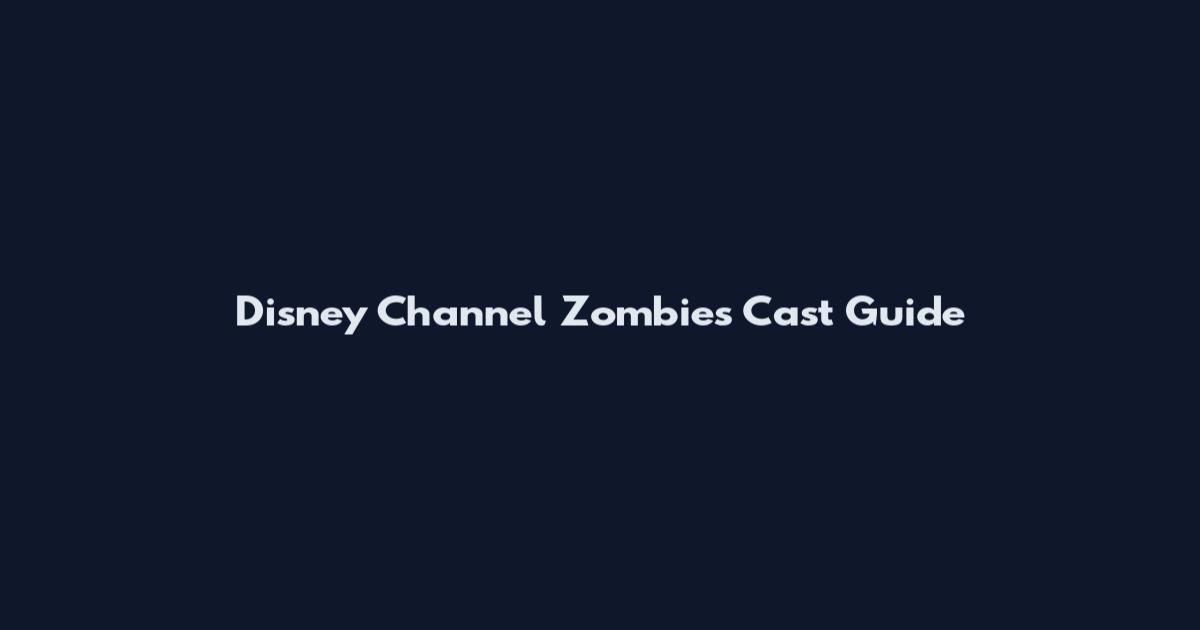 Disney Channel Zombies Cast Guide