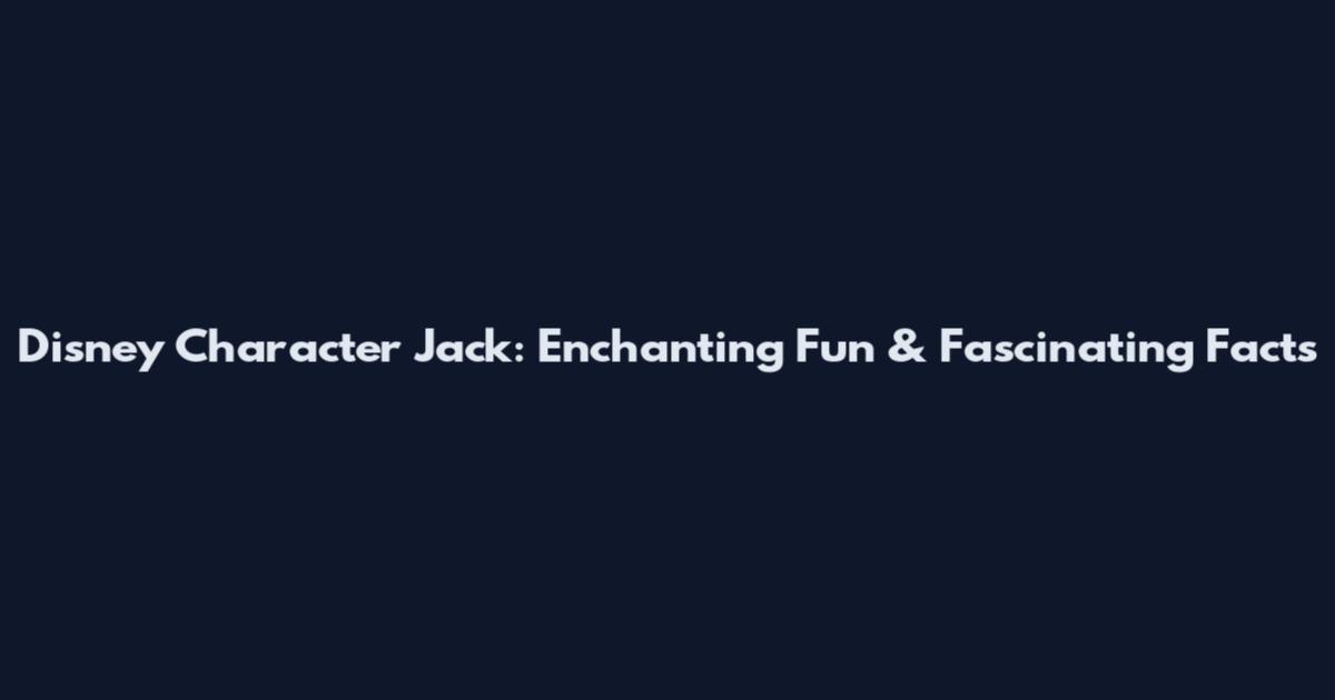 Disney Character Jack: Enchanting Fun & Fascinating Facts