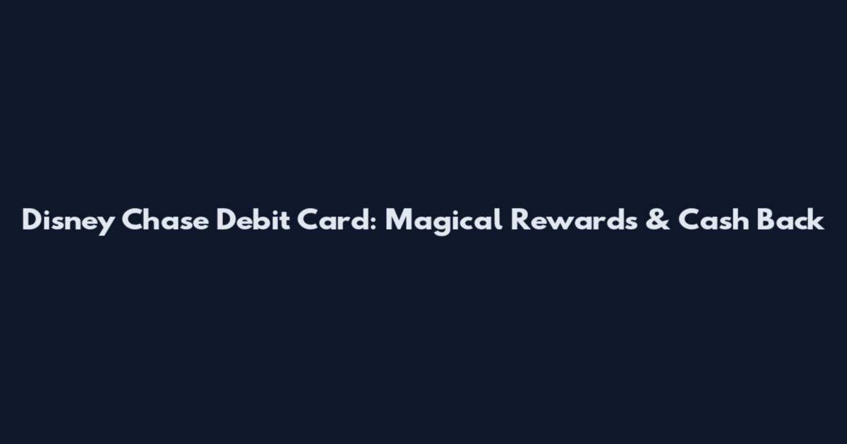 Disney Chase Debit Card: Magical Rewards & Cash Back