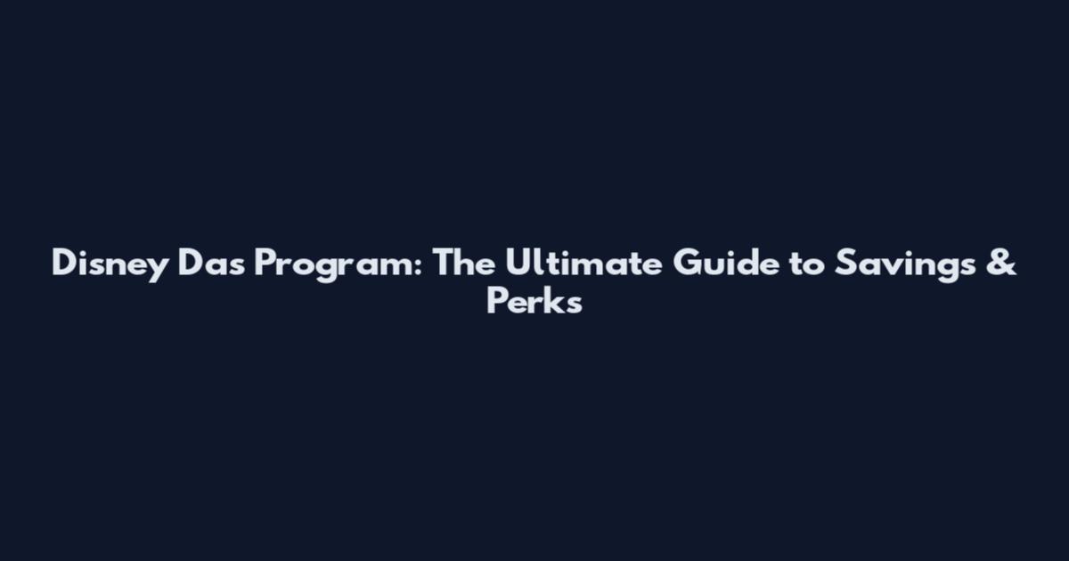 Disney Das Program: The Ultimate Guide to Savings & Perks