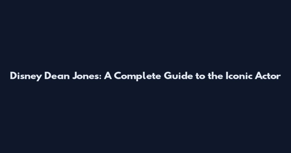 Disney Dean Jones: A Complete Guide to the Iconic Actor