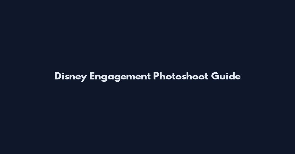 Disney Engagement Photoshoot Guide