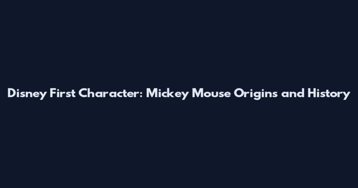 Disney First Character: Mickey Mouse Origins and History