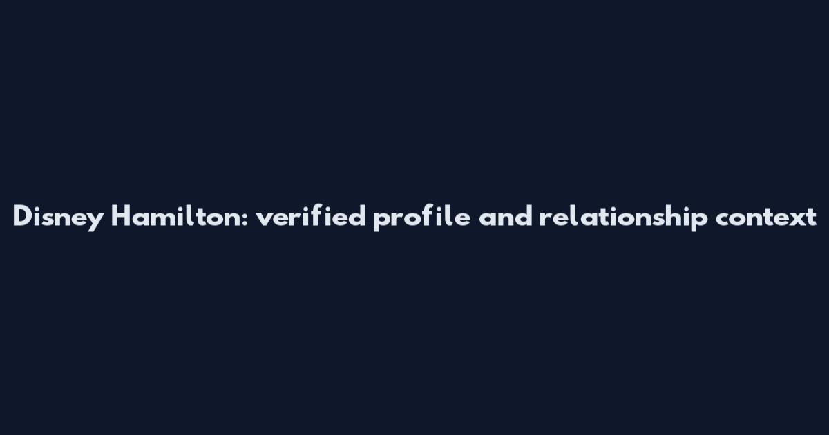 Disney Hamilton: verified profile and relationship context