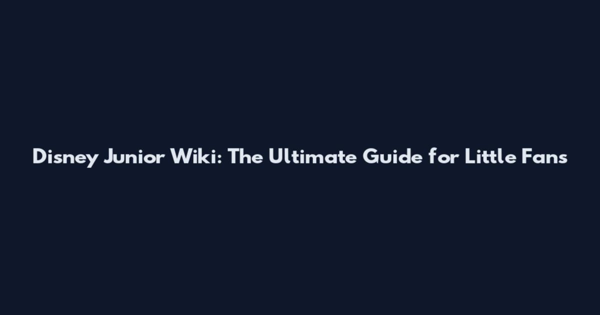 Disney Junior Wiki: The Ultimate Guide for Little Fans