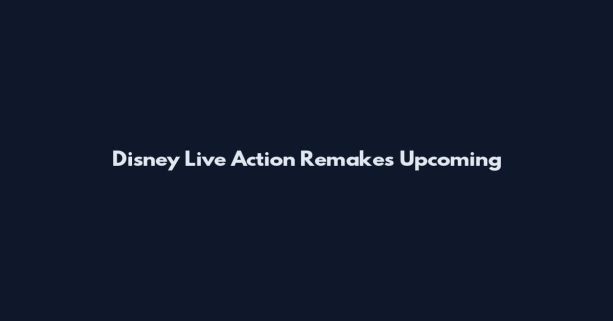 Disney Live Action Remakes Upcoming