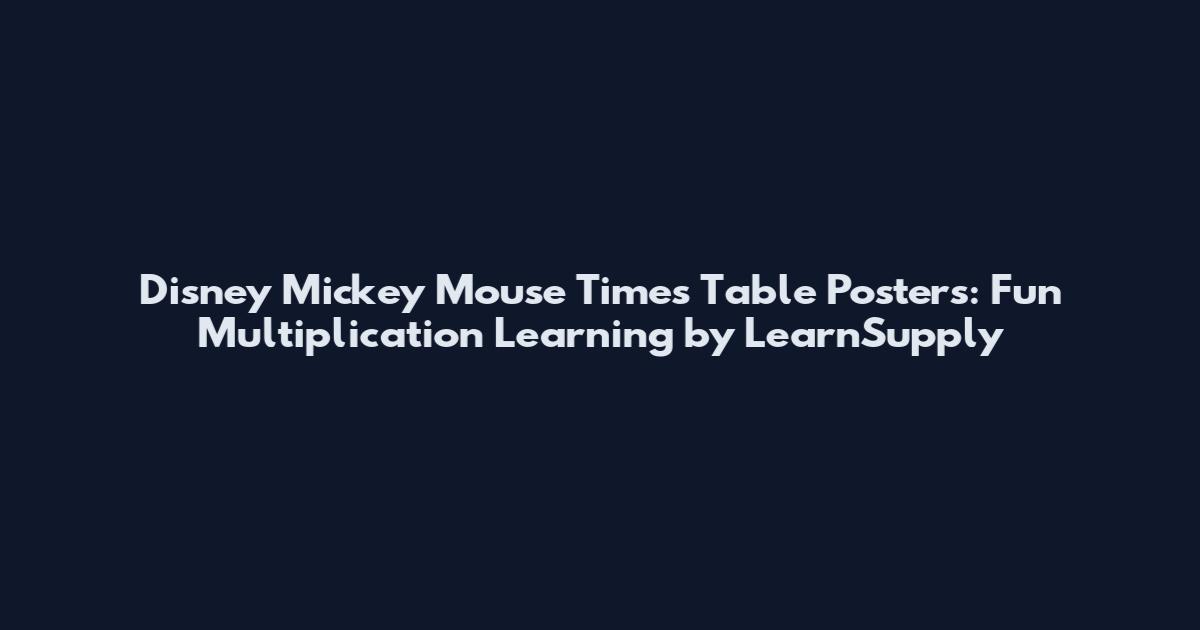 Disney Mickey Mouse Times Table Posters: Fun Multiplication Learning by LearnSupply