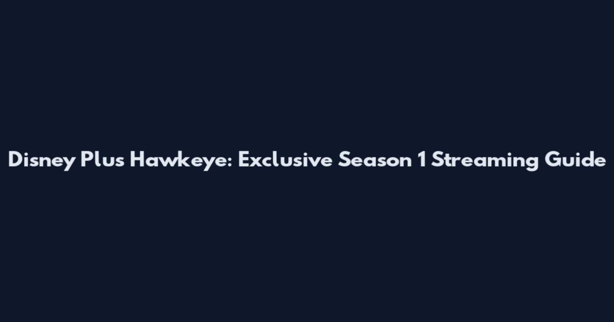 Disney Plus Hawkeye: Exclusive Season 1 Streaming Guide