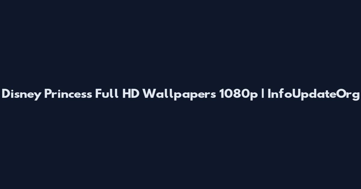 Disney Princess Full HD Wallpapers 1080p | InfoUpdateOrg