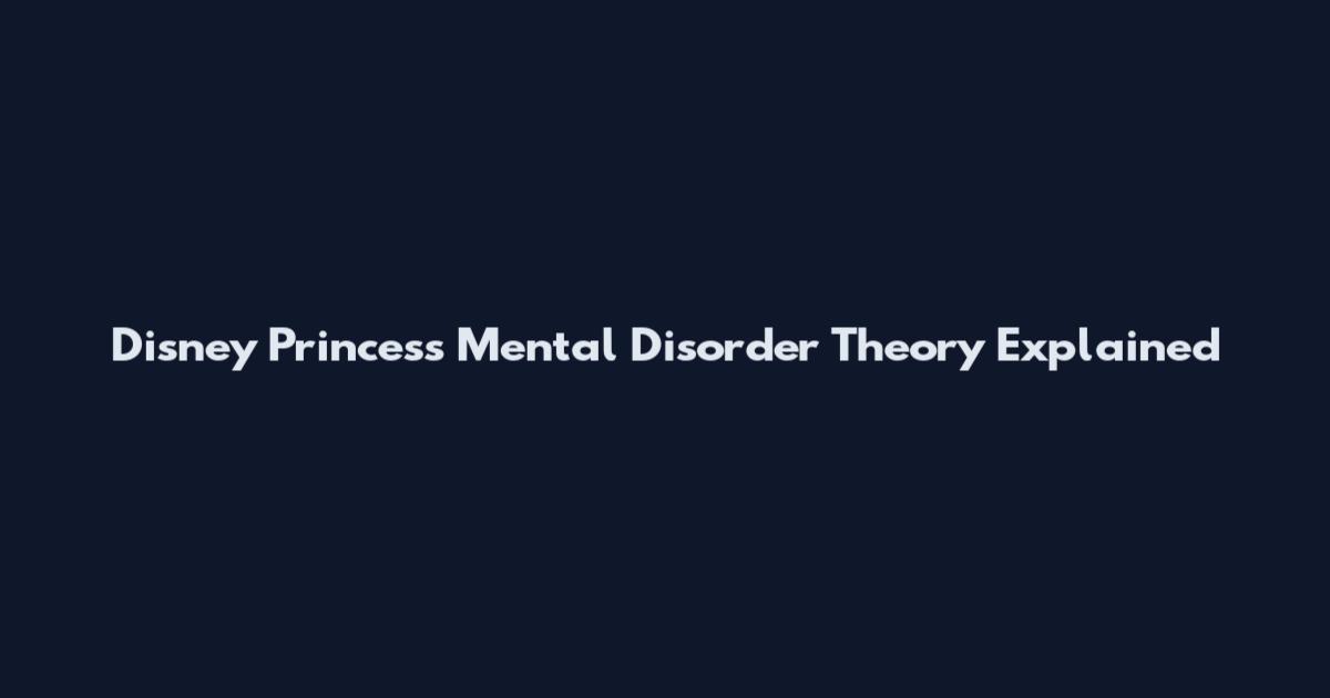 Disney Princess Mental Disorder Theory Explained