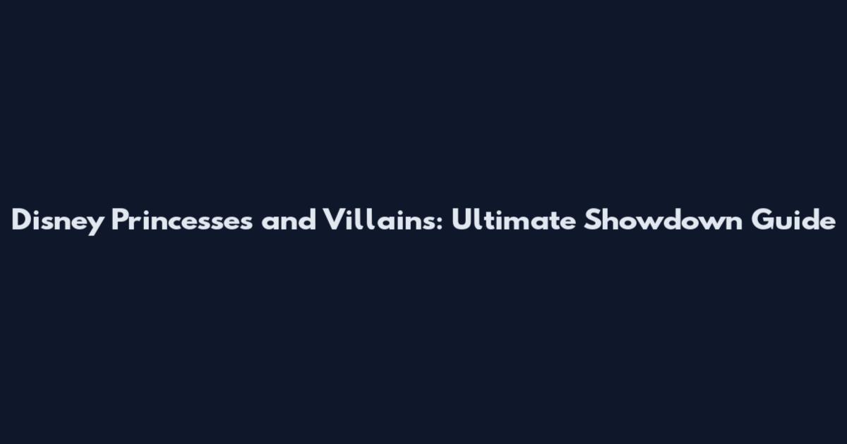 Disney Princesses and Villains: Ultimate Showdown Guide