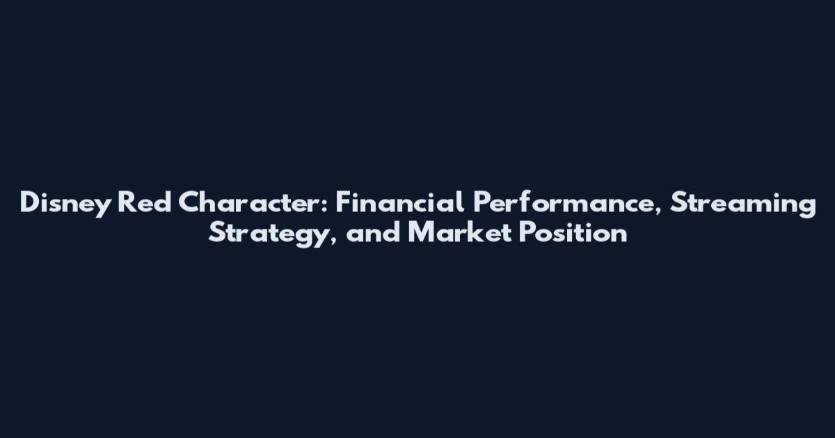 Disney Red Character: Financial Performance, Streaming Strategy, and Market Position