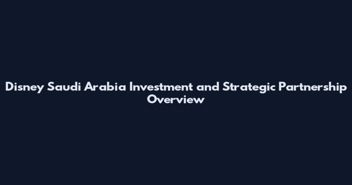 Disney Saudi Arabia Investment and Strategic Partnership Overview