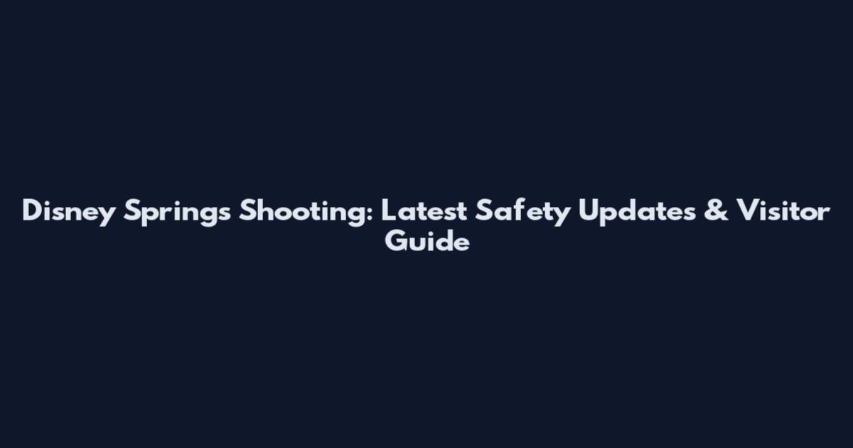 Disney Springs Shooting: Latest Safety Updates & Visitor Guide