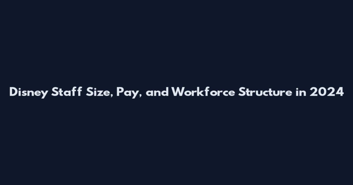 Disney Staff Size, Pay, and Workforce Structure in 2024