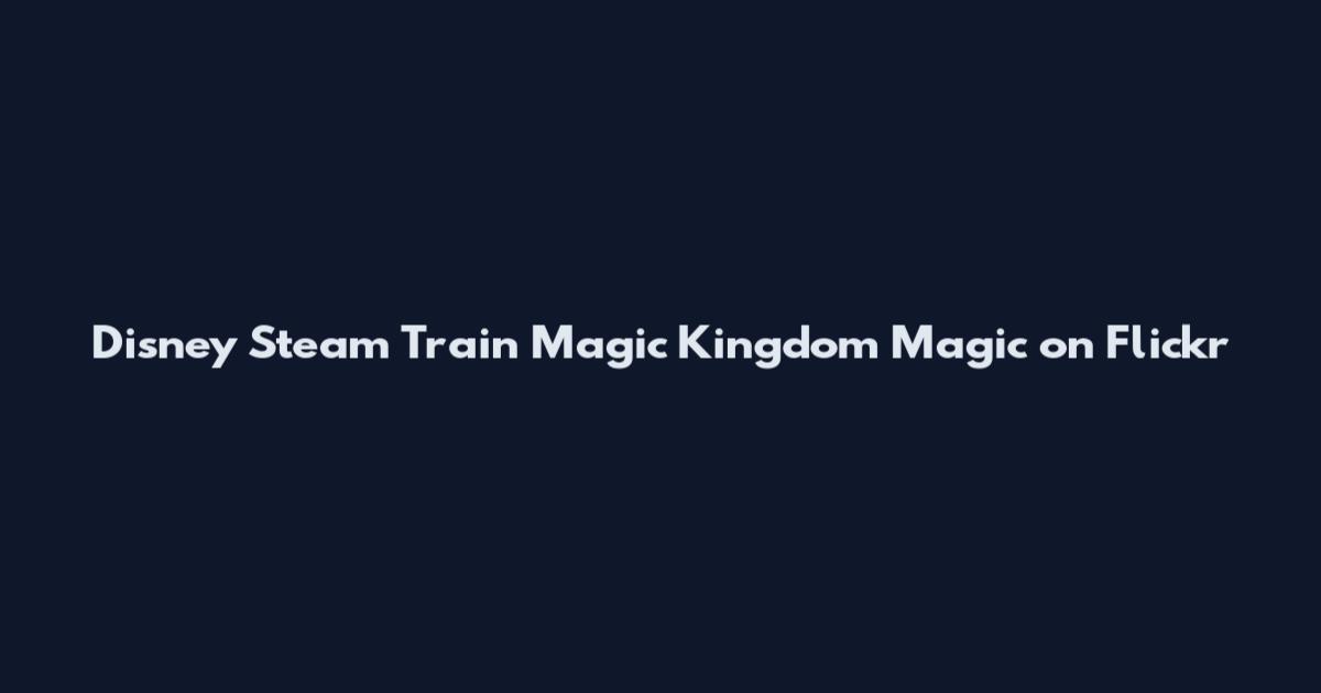 Disney Steam Train Magic Kingdom Magic on Flickr