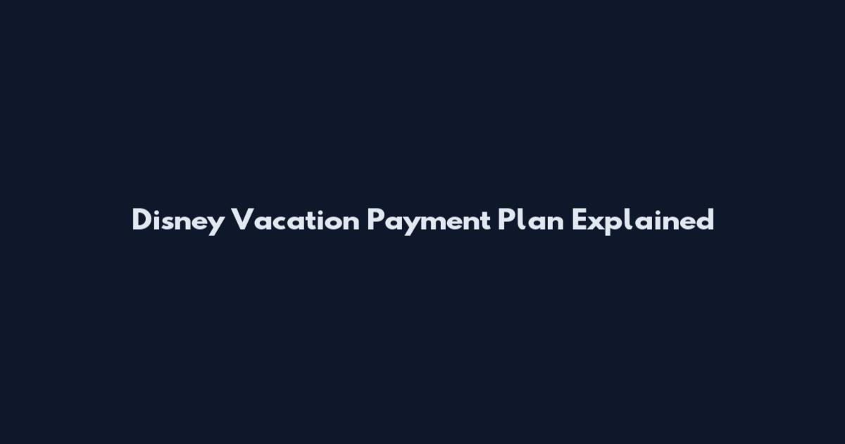 Disney Vacation Payment Plan Explained