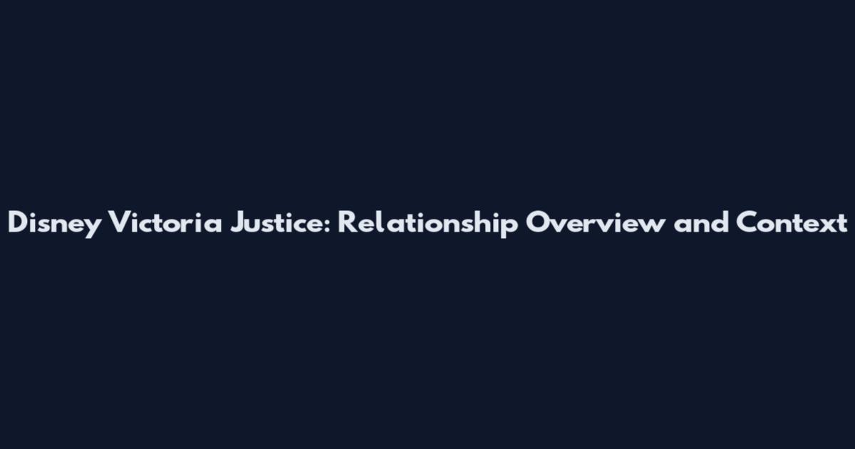 Disney Victoria Justice: Relationship Overview and Context