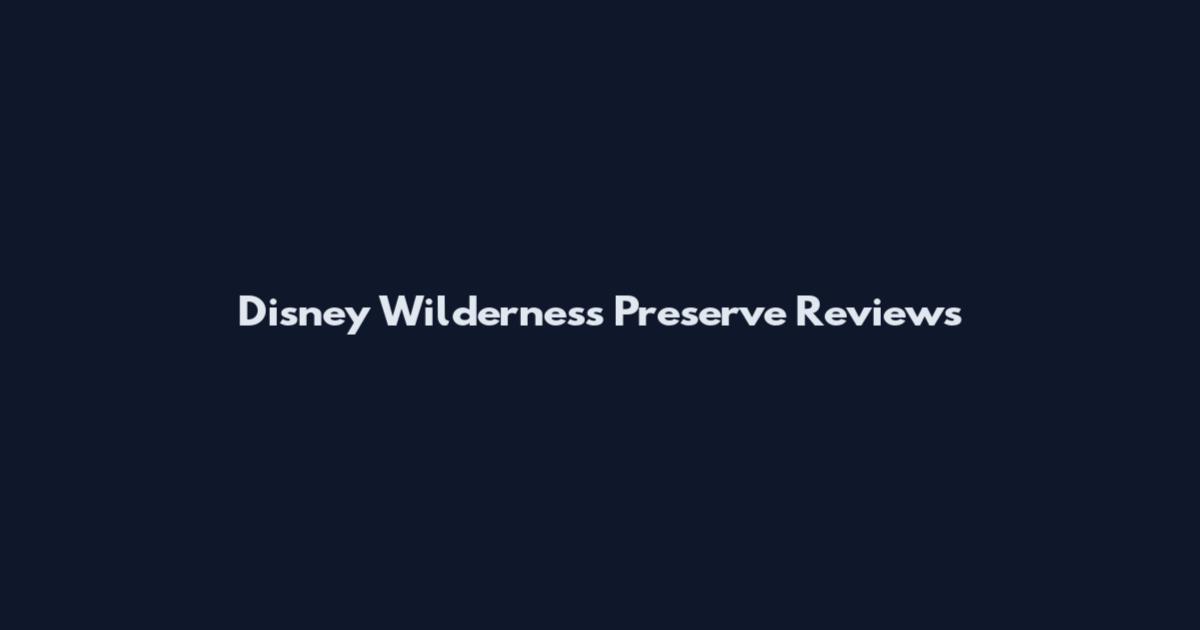 Disney Wilderness Preserve Reviews