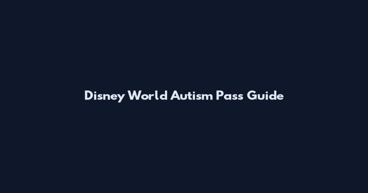 Disney World Autism Pass Guide
