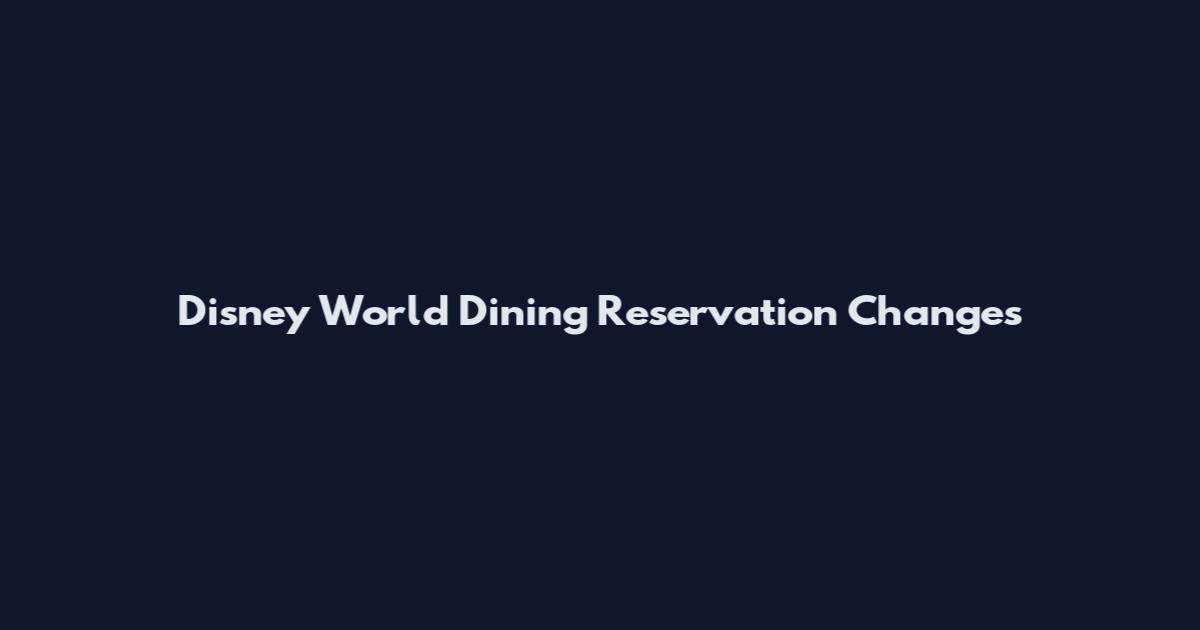 Disney World Dining Reservation Changes