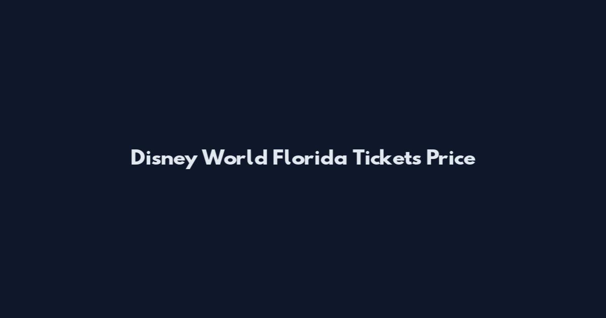 Disney World Florida Tickets Price