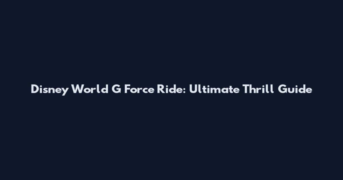 Disney World G Force Ride: Ultimate Thrill Guide