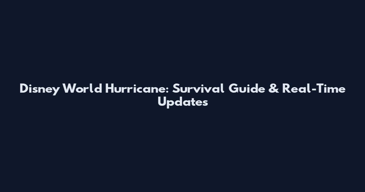 Disney World Hurricane: Survival Guide & Real-Time Updates