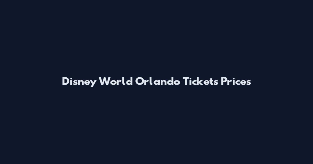 Disney World Orlando Tickets Prices