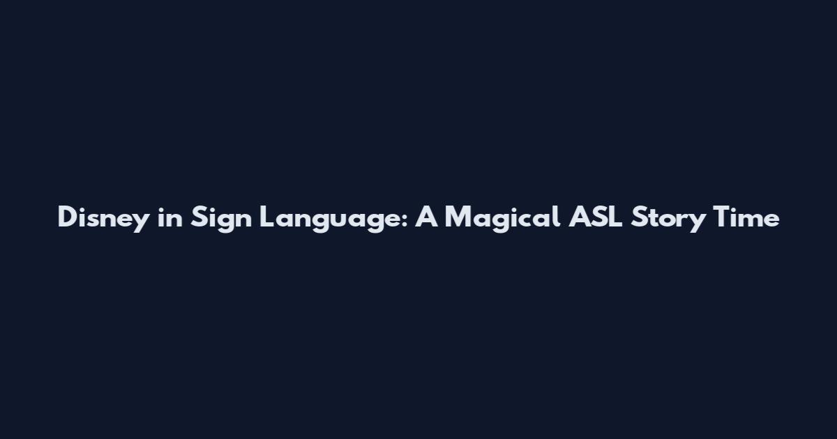 Disney in Sign Language: A Magical ASL Story Time