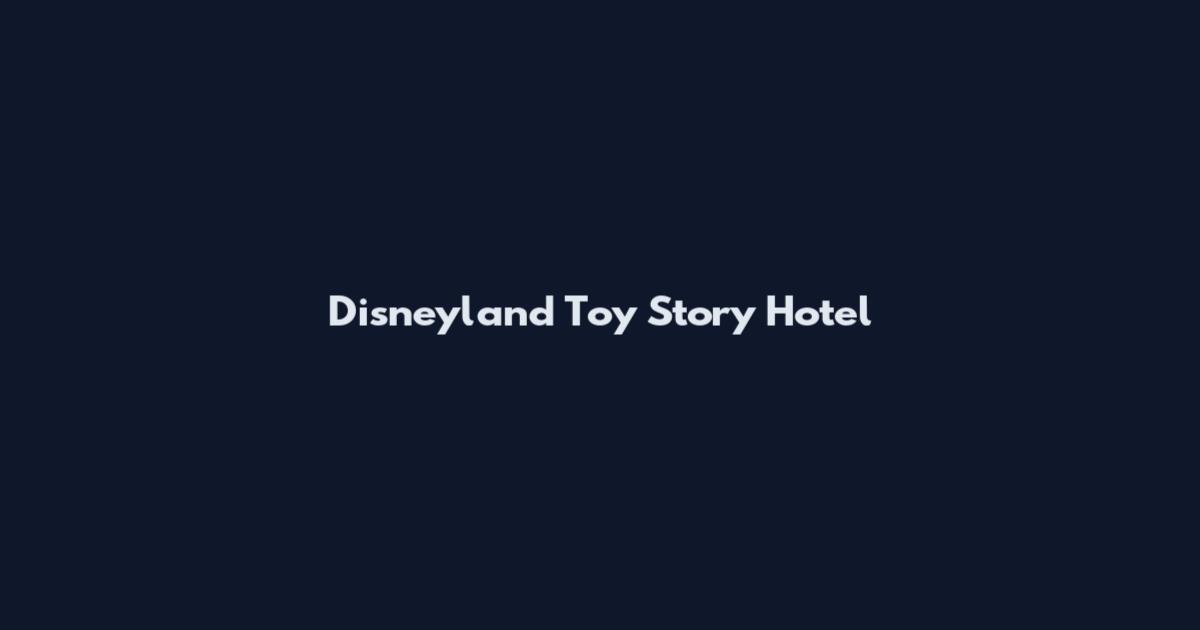 Disneyland Toy Story Hotel
