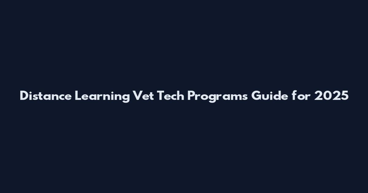 Distance Learning Vet Tech Programs Guide for 2025